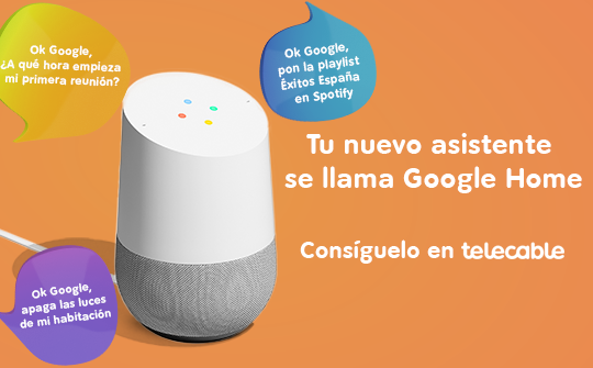 Google Home, el altavoz inteligente, ahora en telecable